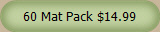 60 Mat Pack $14.99
