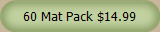60 Mat Pack $14.99
