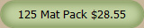 125 Mat Pack $28.55
